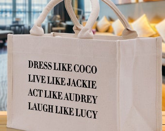 Dress Like Coco Live Like Jackie Act Like Audrey Laugh Like Lucy Cotton Canvas Tote Bag Inspirational Quote Iconic Ladies Tote Bag