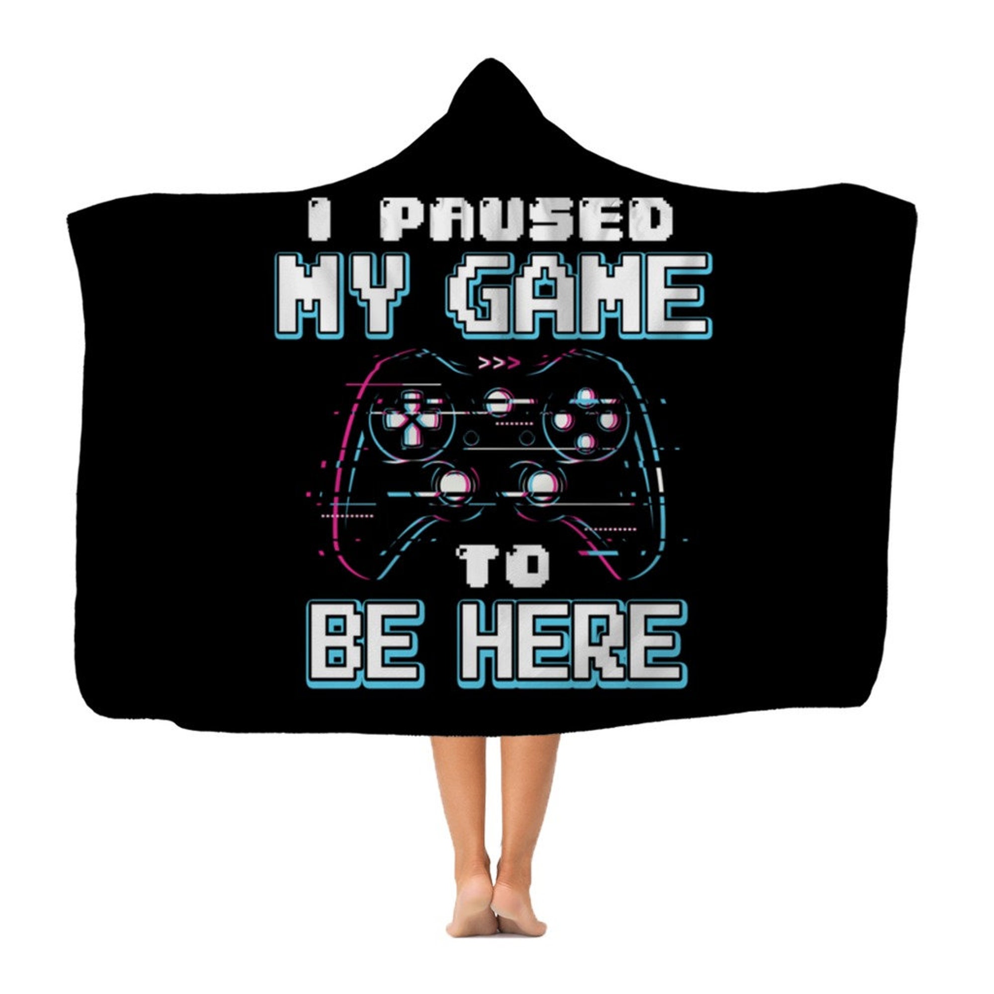 I Paused My Game To Be Here Hooded Blanket
