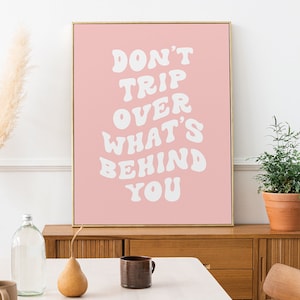 Don't Trip Over What's Behind You Art Print, Positive Quote Poster, Pastel Pink Quote Decor, Quote Printed Wall Art, Cute Wall Art 074D