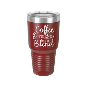 Coffee & Friends Make The Perfect Blend - Coffee Mug, Wine Tumbler, Tumbler, Laser Engraved Tumbler