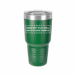 Does Not Play Well With Stupid People - Coffee Mug, Wine Tumbler, Tumbler, Laser Engraved Tumbler