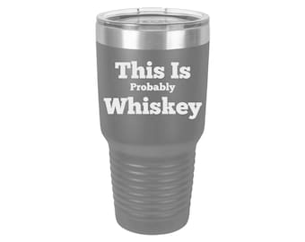 This Is Probably Whiskey Laser Engraved Tumbler