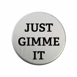 Just Gimme It - Golf Ball Marker / Pocket Token / Custom Marker / Personalized Golf Ball Marker