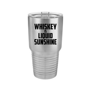 Whiskey is Liquid Sunshine - Coffee Mug, Wine Tumbler, Tumbler, Laser Engraved Tumbler