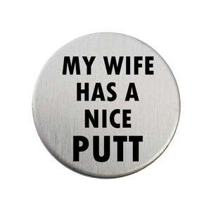 My Wife Has A Nice Putt - Golf Ball Marker / Pocket Token / Custom Marker / Personalized Golf Ball Marker
