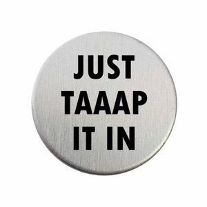 Just TAAAP It In - Golf Ball Marker / Pocket Token / Custom Marker / Personalized Golf Ball Marker