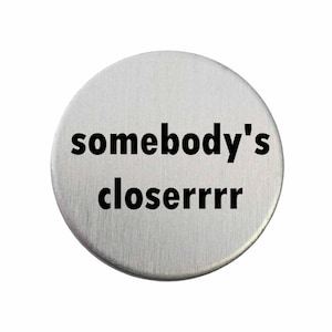 Somebody&#39;s Closerrr - Golf Ball Marker / Pocket Token / Custom Marker / Personalized Golf Ball Marker