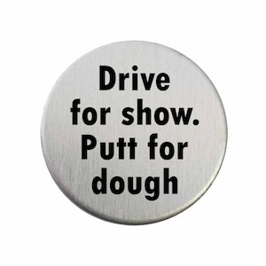 Drive for show. Putt for dough. - Golf Ball Marker / Pocket Token / Custom Marker / Personalized Golf Ball Marker
