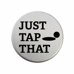 Just Tap That - Golf Ball Marker / Pocket Token / Custom Marker / Personalized Golf Ball Marker