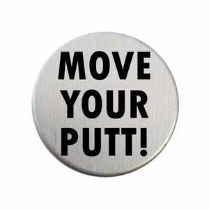 Move Your Putt! - Golf Ball Marker / Pocket Token / Custom Marker / Personalized Golf Ball Marker