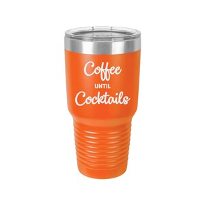 Coffee Until Cocktails - Coffee Mug, Wine Tumbler, Tumbler, Laser Engraved Tumbler