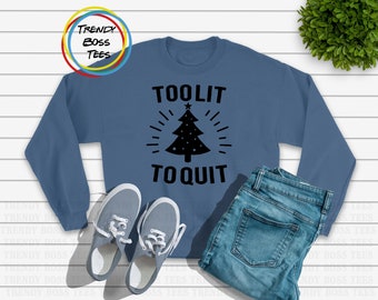 Too Lit to Quit Unisex Sweatshirt, Merry Xmas Sweater, Funny Saying Christmas Vacation Sweaters, Holiday Ugly Sweater