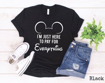 I'm Just Here to Pay for Everything - Unisex Tshirt, Family Vacation, Matching Group Tshirts, Customized Husband Pays