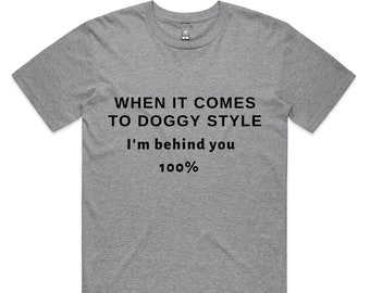Doggy Style, Behind you 100% – Funny Sex Shirts, Party sex shirt, The best gag gift t shirt, Offensive shirt, Christmas gift