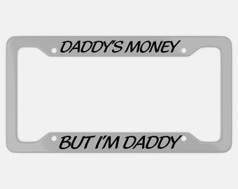 Daddy's Money Aluminum Car License Plate Frame, Sarcastic Dad Gift