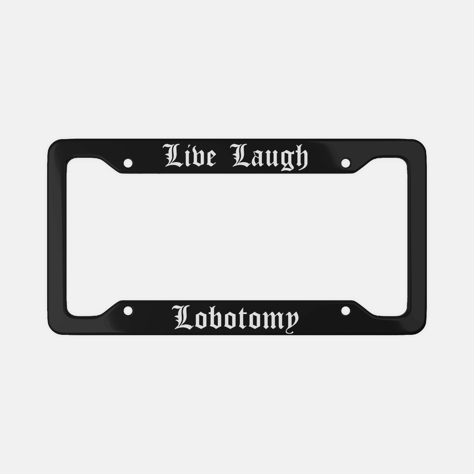 Live Laugh Lobotomy License Plate Frame: Gothic Sarcastic Humor - Etsy