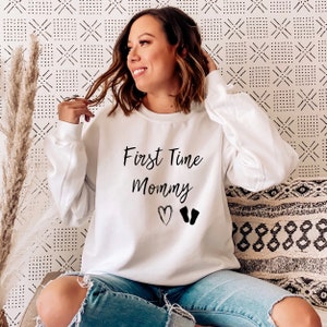 First Time Mommy Sweatshirt: Future Mom Gift, Maternity Clothes