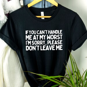 Funny Saying If You Can&#39;t Handle Me At My Worst Shirt | Humor Shirt | Sarcasm Shirt | Gift For Her Shirt With Sayings | Gift For Him