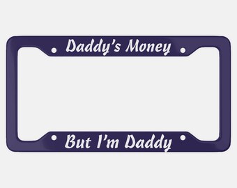 Daddy's Money Aluminum Car License Plate Frame, Funny Sarcastic