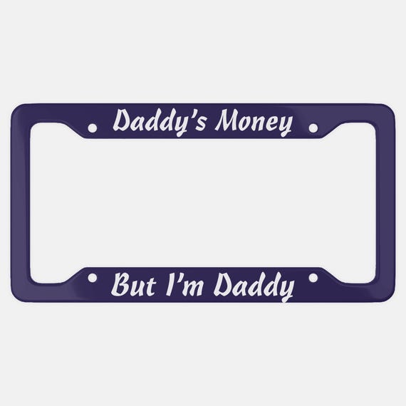 Daddy's Money Aluminum Car License Plate Frame, Funny Sarcastic
