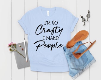 I'm So Crafty I Make People Maternity Shirt, Maternity Clothes, Future Mom Shirt, Baby Bump Shirt, Wifey Shirt, Gift For Her, Mom Gift