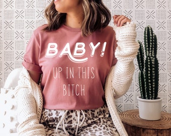 Baby Up In This Bitch, Mom Gift, Wifey Shirt, Future Mom Shirt, Baby Bump Shirt, Pregnancy Shirt, Maternity t-Shirt, Gift For Her, New Mom