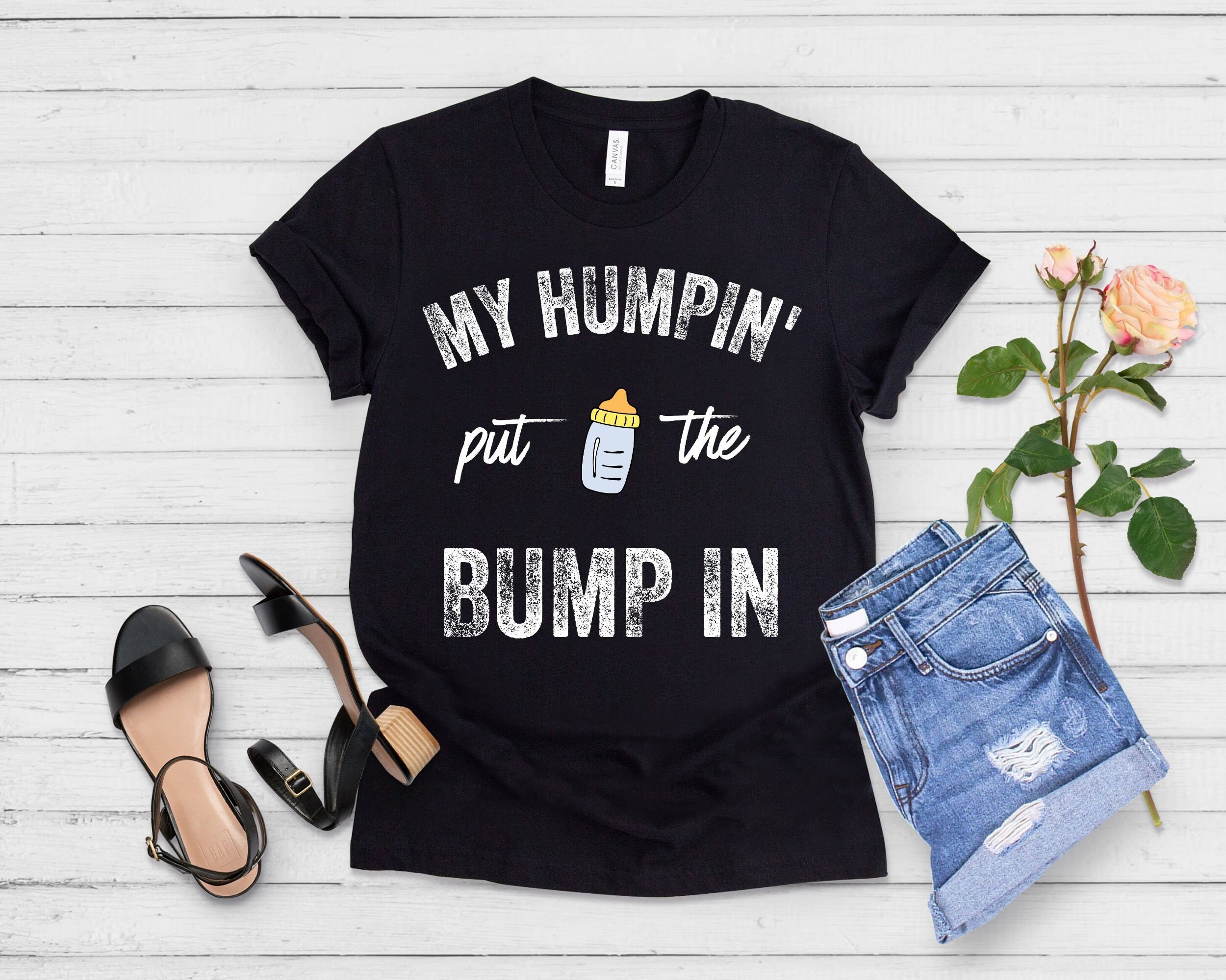 My Humpin' Put the Bump in - Pregnancy Announcement Shirt