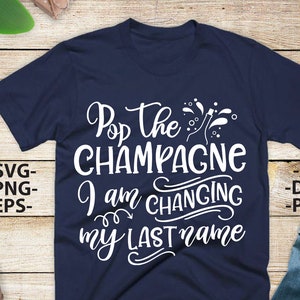 Pop De CHAMPAGNE Ik verander mijn achternaam Svg, Bruiloft Svg, Bruiloft citaten, Bruiloft ontwerp Svg, Bruiloft Tshirts