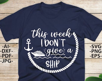 This Week I Don't Give a Ship SVG | Cruise T-Shirt Design (Digital Download)