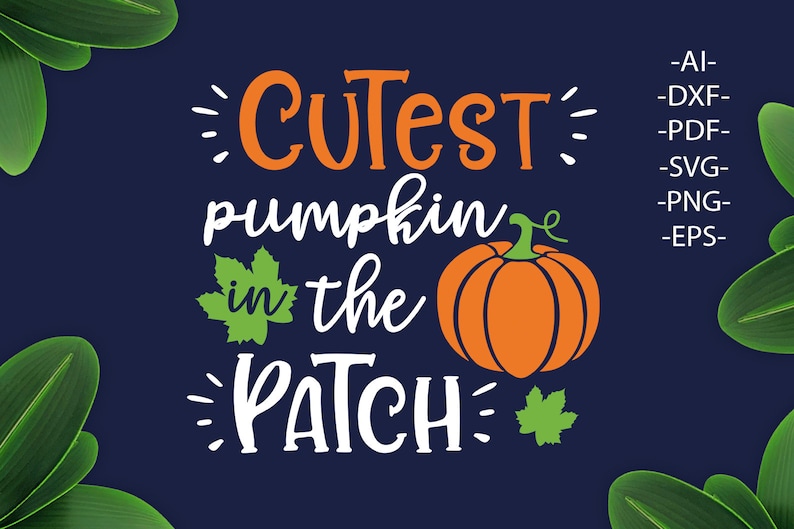 May include: A digital graphic design on a dark blue background featuring the orange and white text "CUTEST pumpkin in the PATCH" with an orange pumpkin illustration, two green leaves, and a list of file formats including AI, DXF, PDF, SVG, PNG, and EPS.