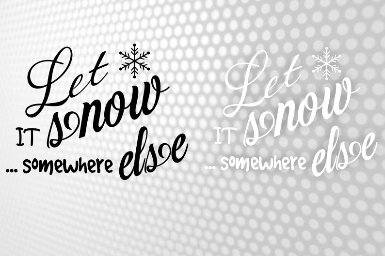 Free Free 350 Let It Snow Somewhere Else Svg SVG PNG EPS DXF File