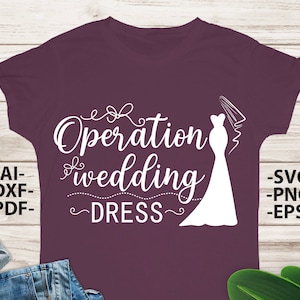 Operatie trouwjurk Svg, Bruiloft Svg, Bruid Svg, Bruiloft citaten, Bruiloft ontwerp Svg, Bruiloft Tshirts, Bruid Shirt