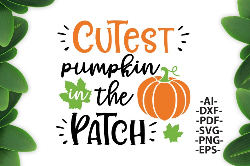 May include: A digital graphic design featuring the orange text "CUTEST" and black text "pumpkin in the PATCH" with a central orange pumpkin illustration, two green maple leaves, and a list of file formats including AI, DXF, PDF, SVG, PNG, and EPS.