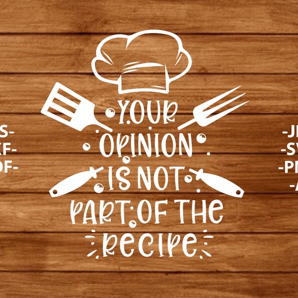 Your opinion is not part of the recipe Svg, Png, Jpg, Eps, Pdf, Ai, Cooking Svg, Baking Svg, Funny Kitchen Sign, Recipe Svg, Cricut Cut File