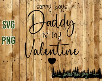 Valentines Day - Sorry boys, Daddy is my Valentine - SVG - PNG - Instant Download