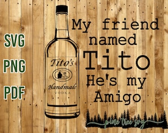 My Friend Named Tito, He's My Amigo - SVG, PNG, PDF - Instant Download