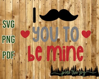 I mustache you to be mine - Instant Download - SVG PNG PDF