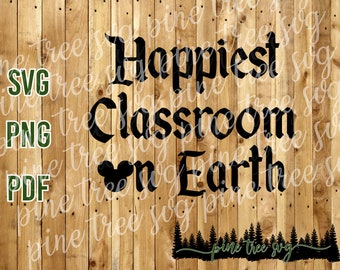 Happiest Classroom on Earth - SVG, PNG, PDF - Instant Download