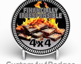 Financially Irresponsible 4x4 - Metal Badge (21 Color Options)