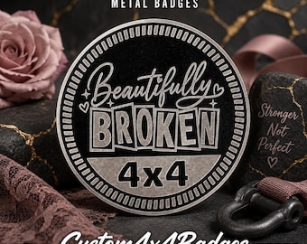 Beautifully Broken | 21 Color Options | Metal 4x4 Badge