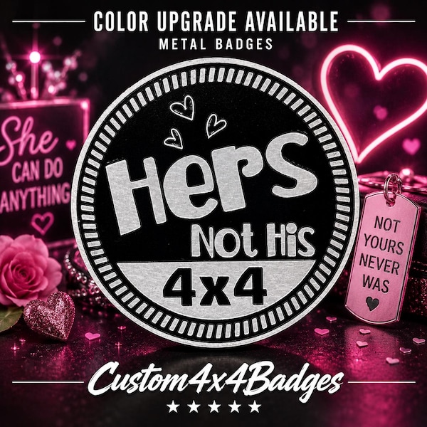 Hers Not His | 21 Color Options | Metal 4x4 Badge