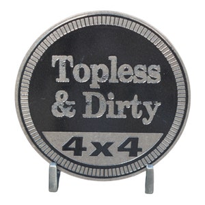 Topless & Dirty  - Unique METAL 4x4 Badges Made For Any 4x4 Vehicle