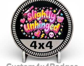 Slightly Unhinged 4x4 - Metal Badge (21 Color Options)