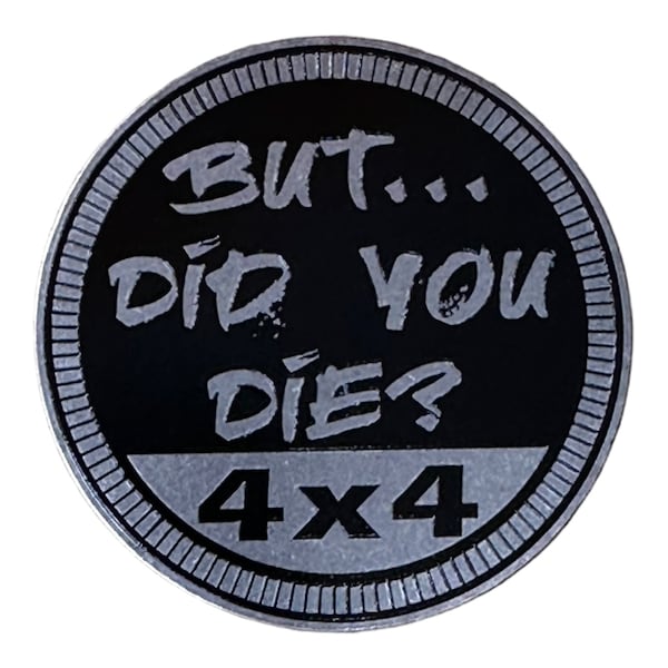 But Did You Die?  - Unique METAL 4x4 Badges Made For Any 4x4 Vehicle