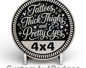 Tattoo, Thick Thighs & Pretty Eyes 4x4 - Metal Badge (21 Color Options)