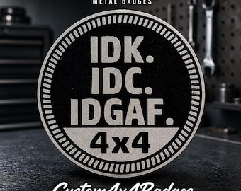 IDGAF | 21 couleurs disponibles | Insigne métallique 4x4