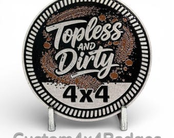 Topless & Dirty 4x4 - Metal Badge (21 Color Options)