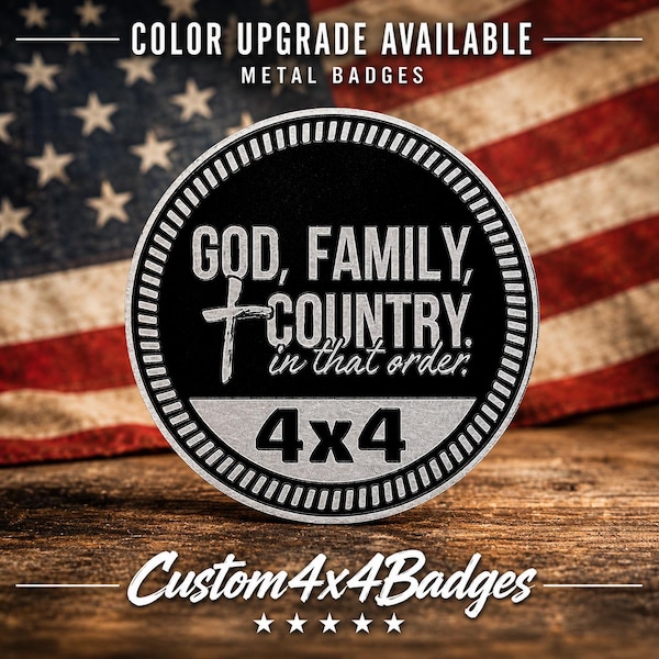 God, Family & Country | 21 Color Options | Metal 4x4 Badge
