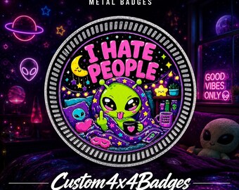 I Hate People - Alien | 21 Color Options | Metal 4x4 Badge