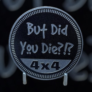 But Did You Die?  - Distinctive Metal 4x4 Badge Crafted by Custom4x4Badges